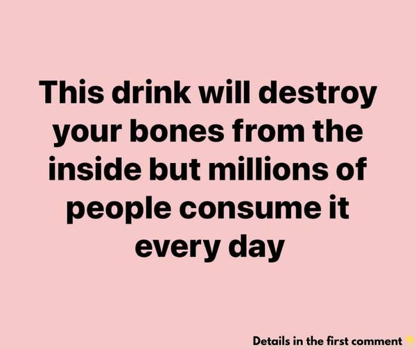 This Drink Will Destroy Your Bones From The Inside But Everyone Drinks It Anyway.