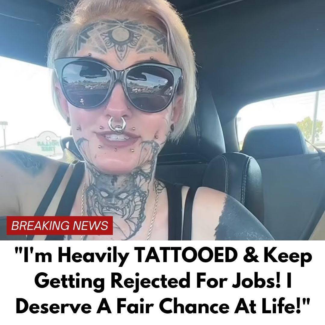 I’m Heavily TATTOOED & Keep Getting Rejected For Jobs! I Deserve A Fair Chance At Life!”